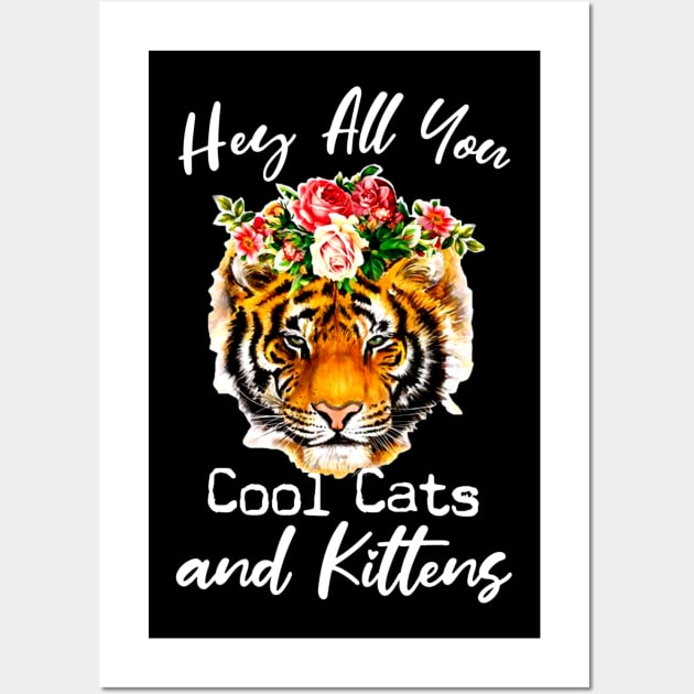 Tiger hey all you cool cats and kittens shirt Wall Art by RoseKinh